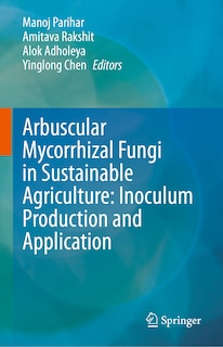 Arbuscular Mycorrhizal Fungi in Sustainable Agriculture: Inoculum Production and Application