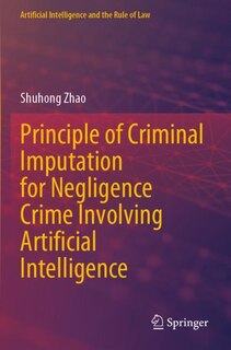 Front cover_Principle of Criminal Imputation for Negligence Crime Involving Artificial Intelligence