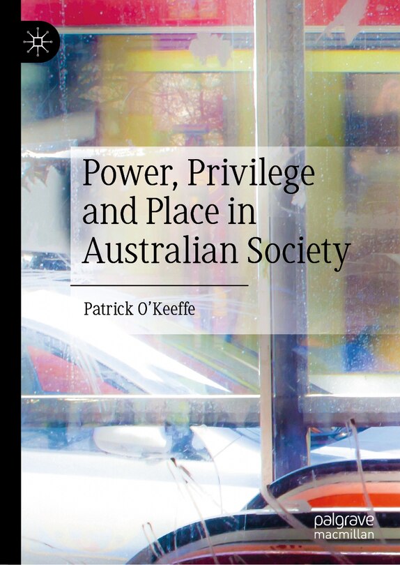 Front cover_Power, Privilege and Place in Australian Society
