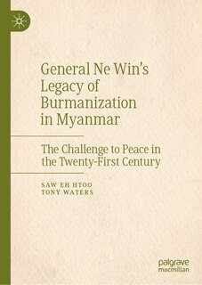 Couverture_General Ne Win's Legacy of Burmanization in Myanmar