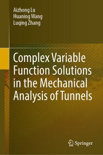 Couverture_Complex Variable Function Solutions in the Mechanical Analysis of Tunnels