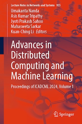 Advances in Distributed Computing and Machine Learning: Proceedings of ICADCML 2024, Volume 1