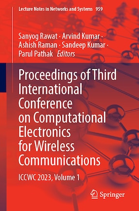 Proceedings of Third International Conference on Computational Electronics for Wireless Communications: ICCWC 2023, Volume 1