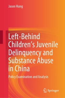 Front cover_Left-Behind Children's Juvenile Delinquency and Substance Abuse in China