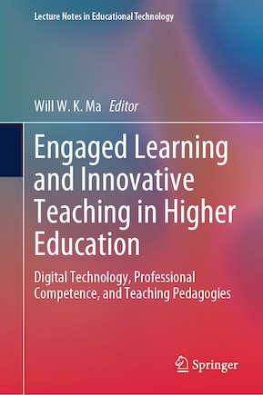 Engaged Learning and Innovative Teaching in Higher Education: Digital Technology, Professional Competence, and Teaching Pedagogies