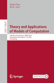 Theory and Applications of Models of Computation: 18th Annual Conference, TAMC 2024, Hong Kong, China, May 13-15, 2024, Proceedings