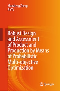 Couverture_Robust Design and Assessment of Product and Production by Means of Probabilistic Multi-Objective Optimization