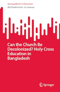 Front cover_Can the Church Be Decolonized? Holy Cross Education in Bangladesh