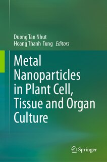 Couverture_Metal Nanoparticles in Plant Cell, Tissue and Organ Culture