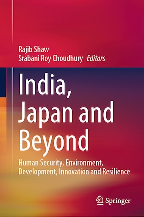 India, Japan and Beyond: Human security, Environment, Development, Innovation and Resilience