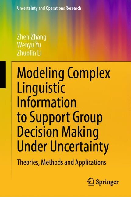 Couverture_Modeling Complex Linguistic Information to Support Group Decision Making Under Uncertainty