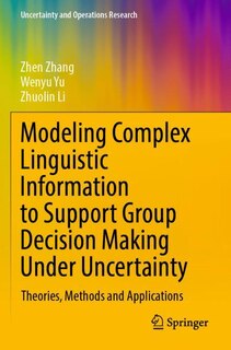 Couverture_Modeling Complex Linguistic Information to Support Group Decision Making Under Uncertainty