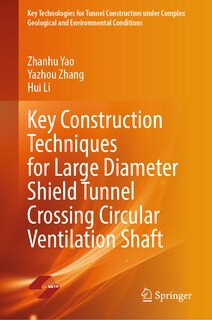 Front cover_Key Construction Techniques for Large Diameter Shield Tunnel Crossing Circular Ventilation Shaft