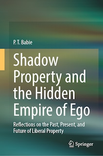 Front cover_Shadow Property and the Hidden Empire of Ego