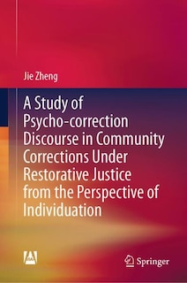 Front cover_A Study of Psycho-correction Discourse in Community Corrections under Restorative Justice from the Perspective of Individuation