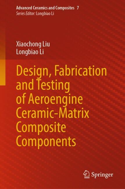 Front cover_Design, Fabrication and Testing of Aeroengine Ceramic-Matrix Composite Components