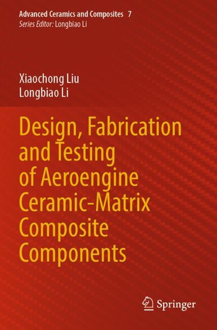 Couverture_Design, Fabrication and Testing of Aeroengine Ceramic-Matrix Composite Components