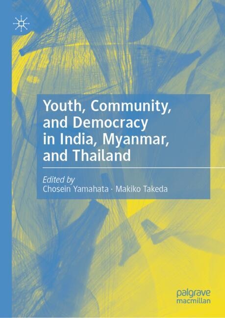 Front cover_Youth, Community, and Democracy in India, Myanmar, and Thailand