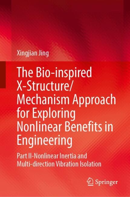 Front cover_The Bio-inspired X-Structure/Mechanism Approach for Exploring Nonlinear Benefits in Engineering