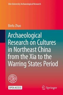 Front cover_Archaeological Research on Cultures in Northeast China from the Xia to the Warring States Period