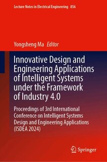 Front cover_Innovative Design and Engineering Applications of Intelligent Systems under the Framework of Industry 4.0