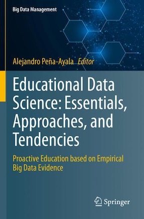 Educational Data Science: Essentials, Approaches, and Tendencies: Proactive Education based on Empirical Big Data Eviden: Proactive Education based on Empirical Big Data Evidence