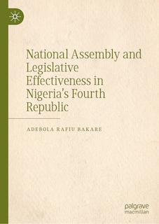 Front cover_National Assembly and Legislative Effectiveness in Nigeria's Fourth Republic