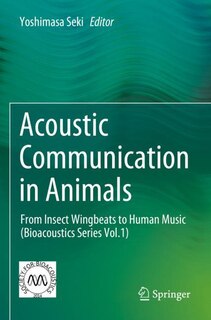 Acoustic Communication in Animals: From Insect Wingbeats to Human Music (Bioacoustics Series Vol.1)
