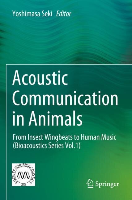 Acoustic Communication in Animals: From Insect Wingbeats to Human Music (Bioacoustics Series Vol.1)