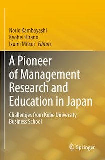 A Pioneer of Management Research and Education in Japan: Challenges from Kobe University Business School