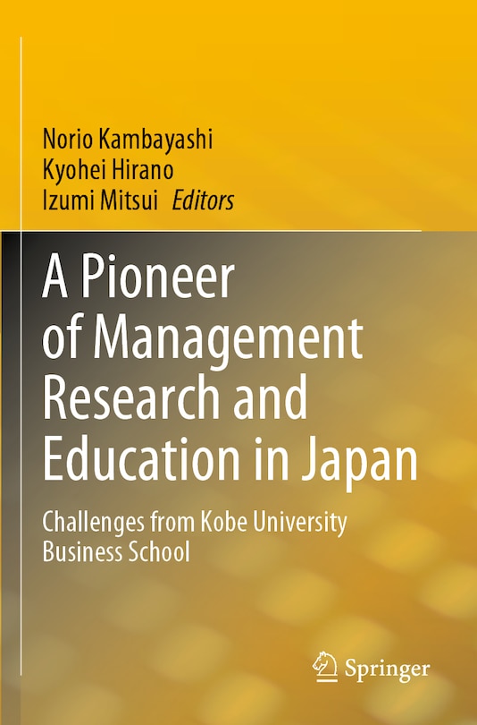 A Pioneer of Management Research and Education in Japan: Challenges from Kobe University Business School