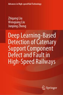 Front cover_Deep Learning-Based Detection of Catenary Support Component Defect and Fault in High-Speed Railways