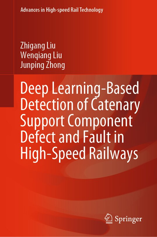 Front cover_Deep Learning-Based Detection of Catenary Support Component Defect and Fault in High-Speed Railways