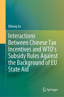 Couverture_Interactions between Chinese Tax Incentives and WTO's Subsidy Rules against the Background of EU State Aid