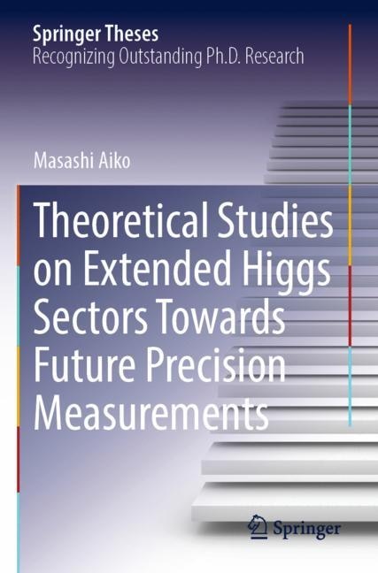 Couverture_Theoretical Studies on Extended Higgs Sectors Towards Future Precision Measurements