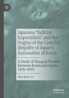 Couverture_Japanese Judicial Imperialism and the Origins of the Coercive Illegality of Japan's Annexation of Korea