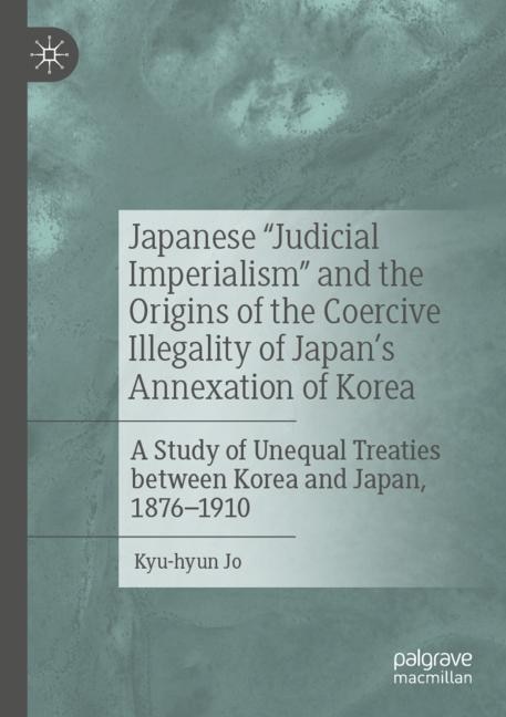 Couverture_Japanese Judicial Imperialism and the Origins of the Coercive Illegality of Japan's Annexation of Korea
