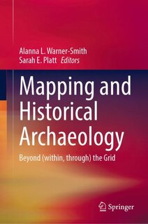 Mapping and Historical Archaeology: Beyond (within, through) the Grid