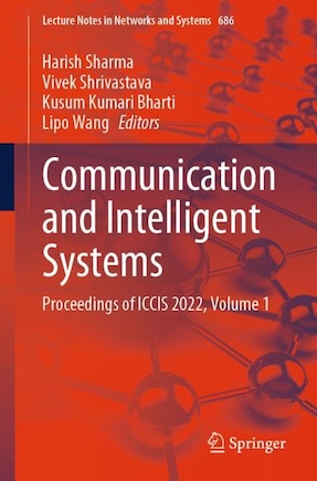 Communication and Intelligent Systems: Proceedings of ICCIS 2022, Volume 1