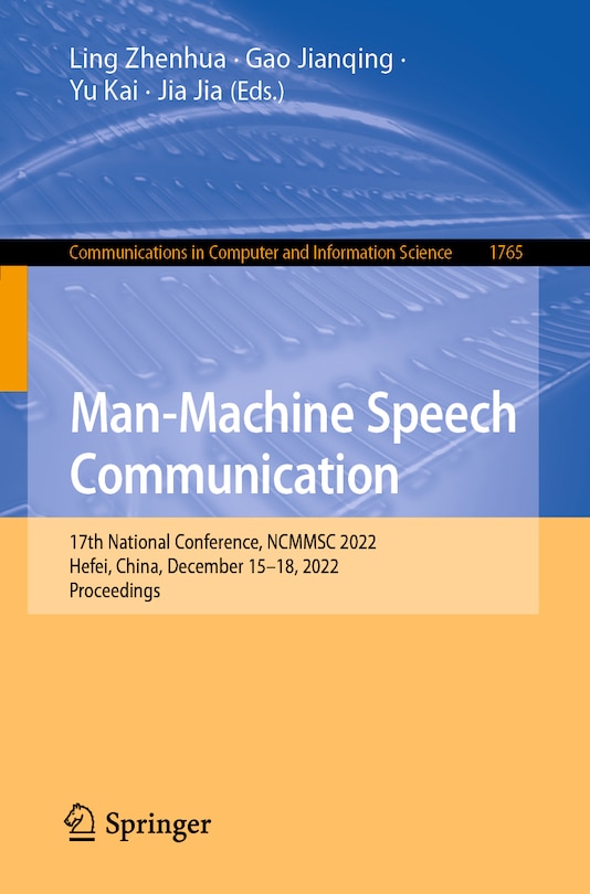 Man-Machine Speech Communication: 17th National Conference, NCMMSC 2022, Hefei, China, December 15-18, 2022, Proceedings