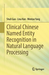 Front cover_Clinical Chinese Named Entity Recognition in Natural Language Processing