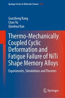Front cover_Thermo-Mechanically Coupled Cyclic Deformation and Fatigue Failure of NiTi Shape Memory Alloys