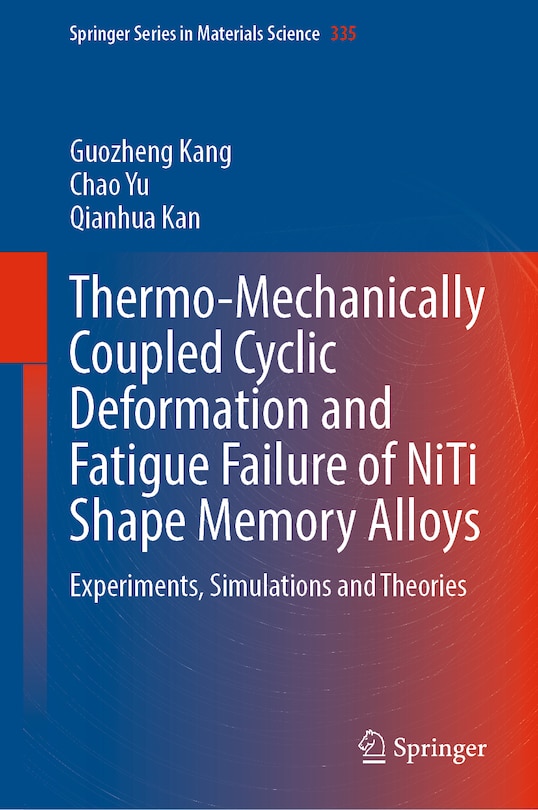 Front cover_Thermo-Mechanically Coupled Cyclic Deformation and Fatigue Failure of NiTi Shape Memory Alloys