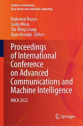 Proceedings of International Conference on Advanced Communications and Machine Intelligence: MICA 2022