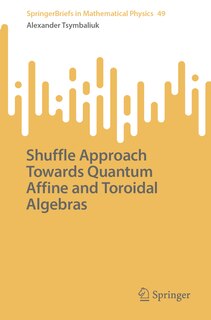 Front cover_Shuffle Approach Towards Quantum Affine and Toroidal Algebras