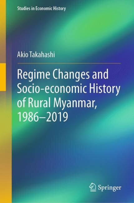 Front cover_Regime Changes and Socio-economic History of Rural Myanmar, 1986-2019