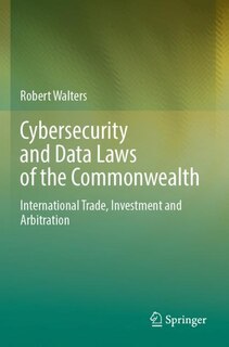 Cybersecurity and Data Laws of the Commonwealth: International Trade, Investment and Arbitration