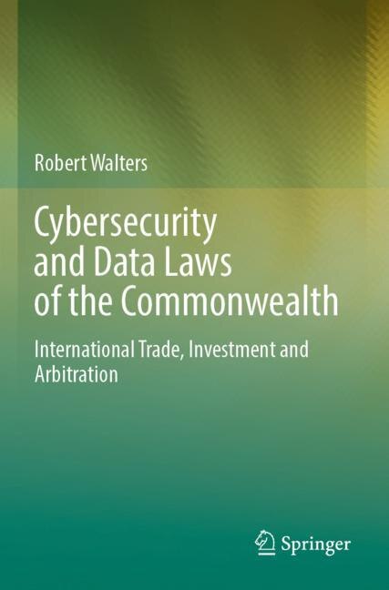 Cybersecurity and Data Laws of the Commonwealth: International Trade, Investment and Arbitration