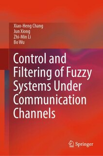Front cover_Control and Filtering of Fuzzy Systems Under Communication Channels