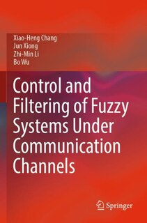 Front cover_Control and Filtering of Fuzzy Systems Under Communication Channels